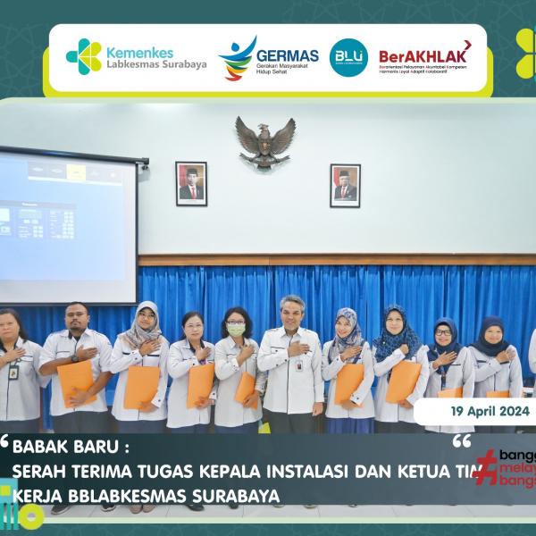 BABAK BARU TRANSISI BBLABKESMAS SURABAYA SERAH TERIMA TUGAS KEPALA INSTALASI DAN KETUA TIM KERJA